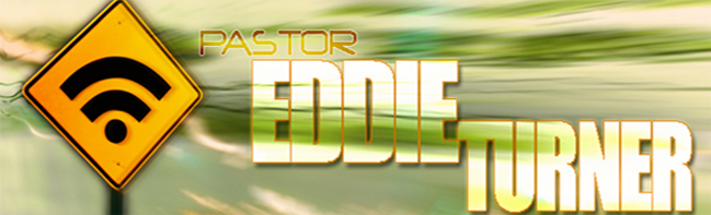 Pastor Eddie Turner's Blog