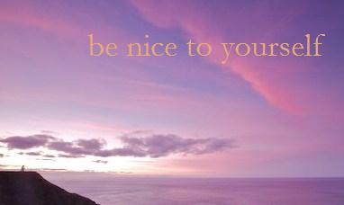 [be+nice+to+yourself.jpg]