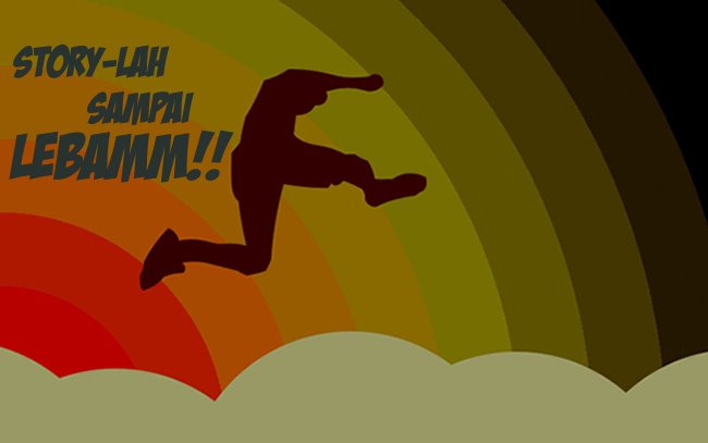 story-lah sampai lebamm!