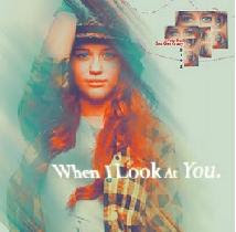 when i  look at you ♥ :D !