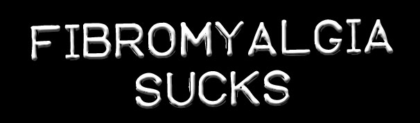 fibromyalgia sucks