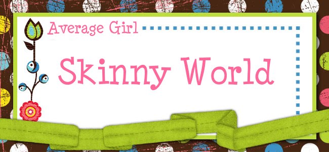 Average Girl, Skinny World