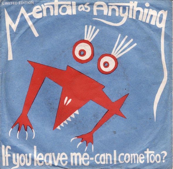 The Post Punk Progressive Pop Party Mental As Anything If You Leave Me, Can I Come Too?