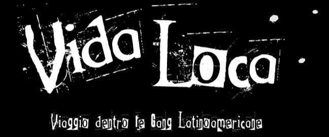 Vida Loca - Viaggio dentro le gang latinoamericane