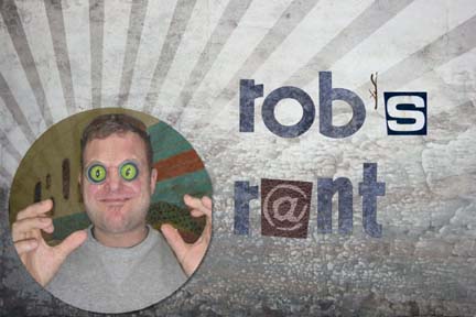 Rob's Rant