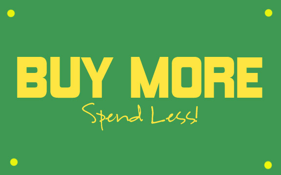 Buy more, spend less!