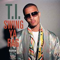 Swing Ya Rag lyrics performed by T.I. feat Swizz Beatz