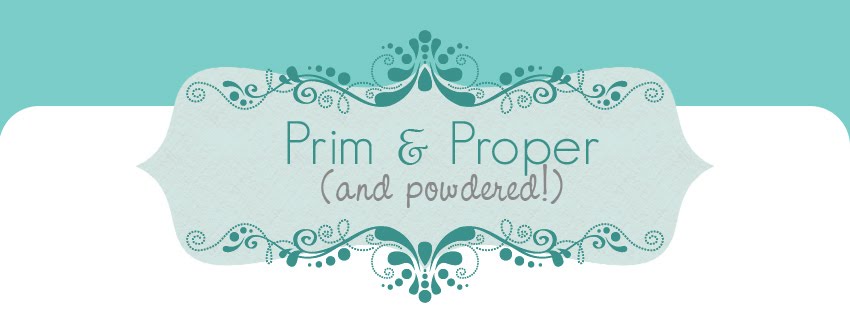 Prim & Proper (and Powdered!)