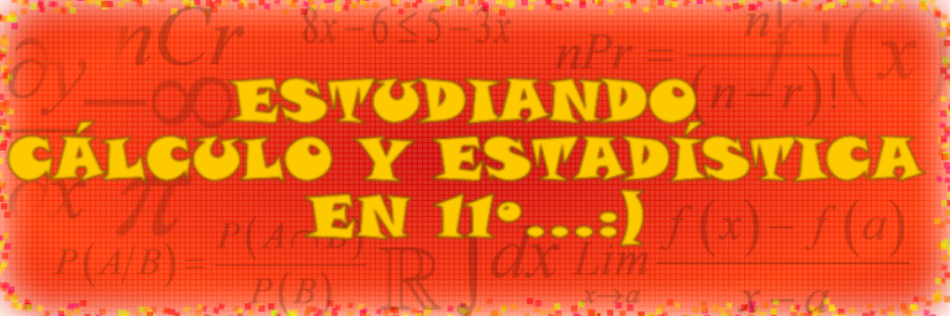 ESTUDIANDO CÁLCULO Y ESTADÍSTICA EN 11º...:)