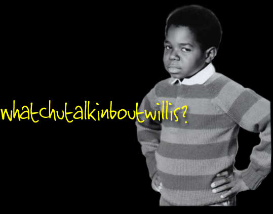 Whatchu Talkin Bout Willis?