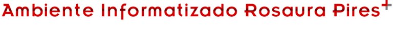 Ambiente Informatizado Rosaura Pires