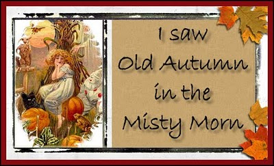 I saw old Autumn in the misty morn