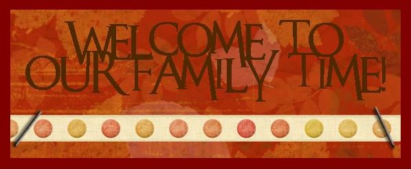 Welcome to our family time!