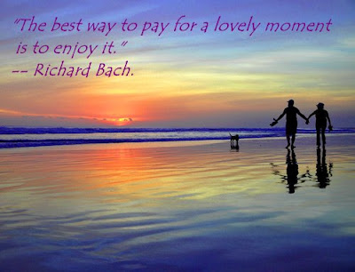 Famous sayings, quotes from famous people: Enjoy the lovely moment ...