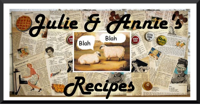 Julie & Annie's blah blah recipes