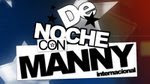 DE NOCHE CON MANNY.NET