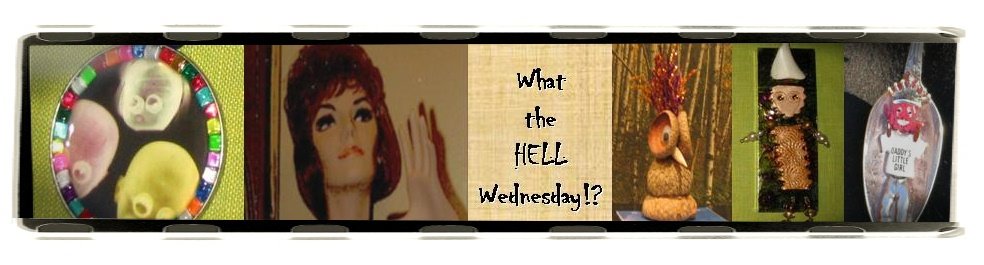 What the HELL Wednesday !?!
