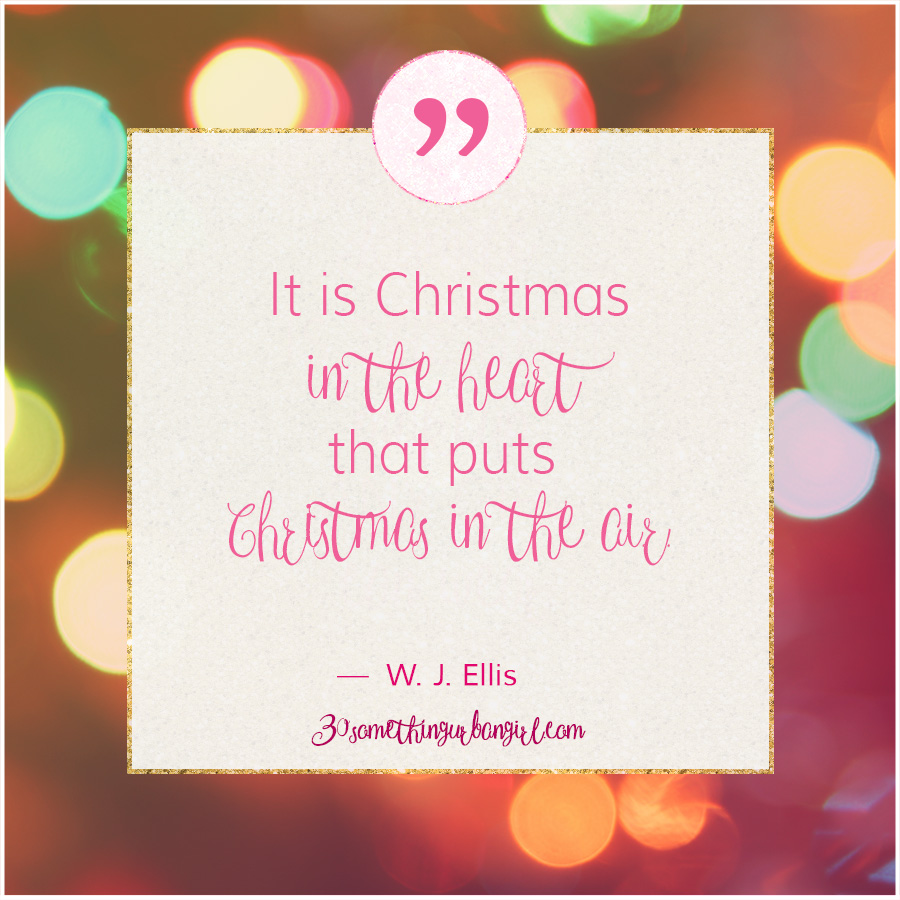 W.J. Ellis #Christmas #quote: It is Christmas in the heart that puts Christmas in the air.